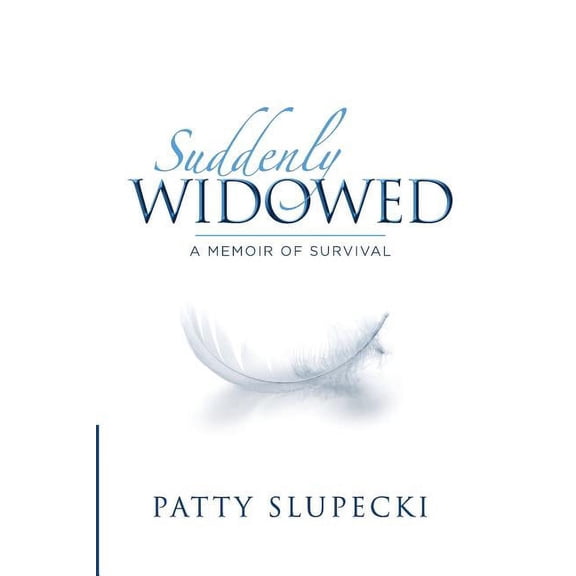 Suddenly Widowed: A Memoir of Survival (Paperback) by Patty Slupecki