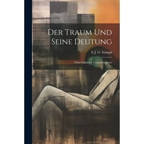 Der Traum Und Seine Deutung : Nebst Erklärten Traumbeispielen (Paperback)
