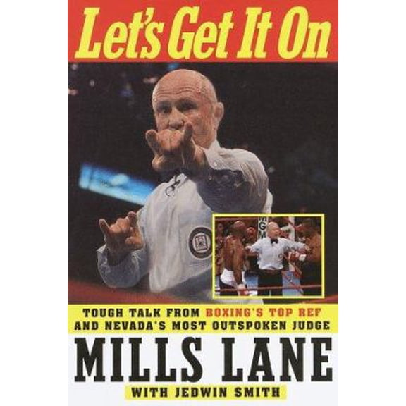 Pre-Owned Let's Get It On: Tough Talk from Boxing's Top Ref and Nevada's Most Outspoken Judge (Hardcover) 0609603116 9780609603116