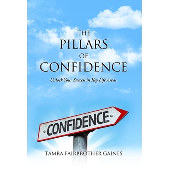 Pre-Owned The Pillars of Confidence: Unlock Your Success in Key Life Areas (Hardcover) 1634135431 9781634135436