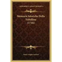 Memorie Istoriche Della Valtellina (1716) (Hardcover)