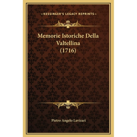 Memorie Istoriche Della Valtellina (1716) (Hardcover)