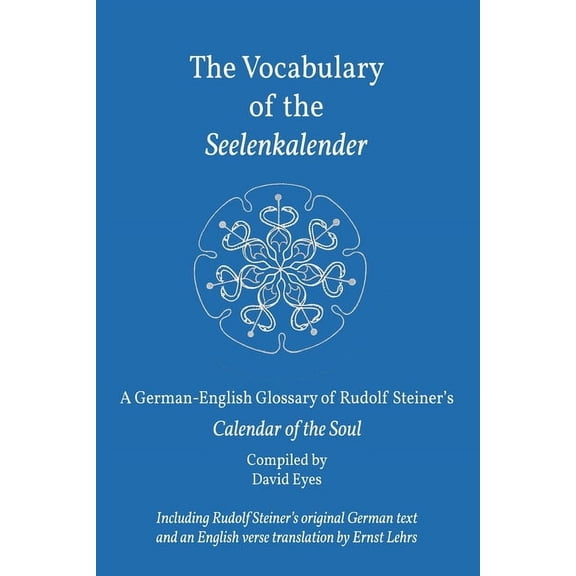 The Vocabulary of the Seelenkalender: A German-English Vocabulary of Rudolf Steiner's Calendar of the Soul, (Paperback)