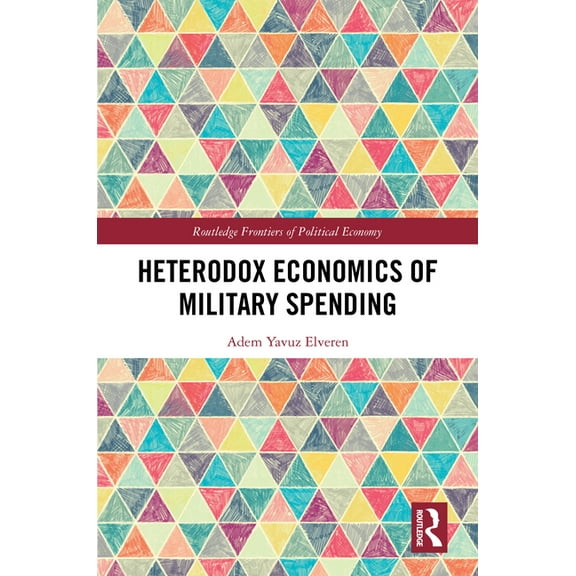 Routledge Frontiers of Political Economy Heterodox Economics of Military Spending, (Hardcover)