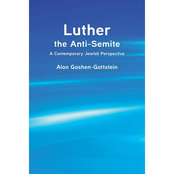 Luther the Anti-Semite: A Contemporary Jewish Perspective (Paperback)