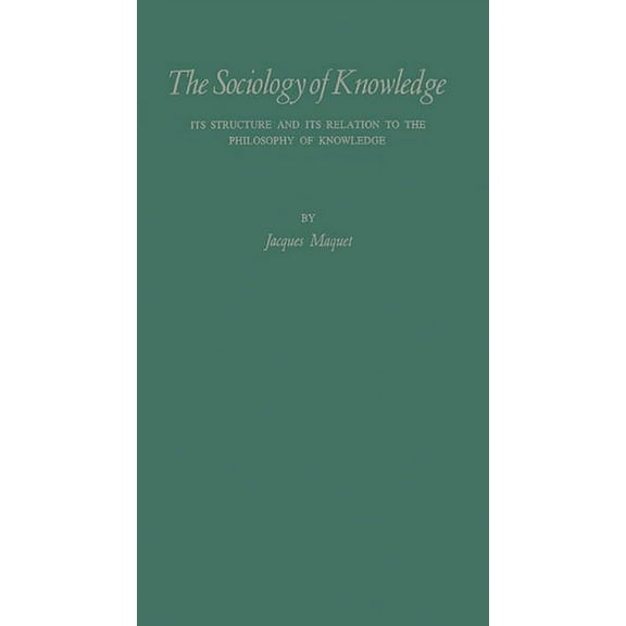 The Sociology of Knowledge: Its Structure and Its Relation to the Philosophy of Knowledge: A Critical Analysis of the Sy, (Hardcover)
