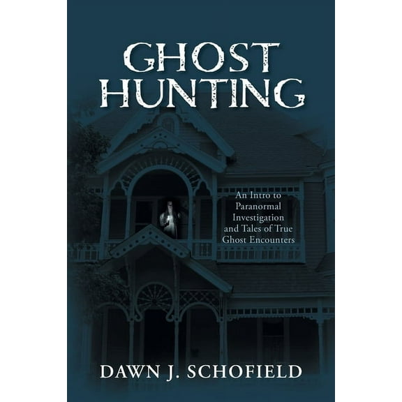 Ghost Hunting: An Intro to Paranormal Investigation and Tales of True Ghost Encounters, (Paperback)