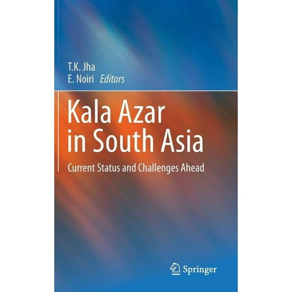 Kala Azar in South Asia: Current Status and Challenges Ahead, (Hardcover)
