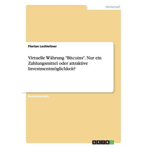 Virtuelle Währung Bitcoins. Nur ein Zahlungsmittel oder attraktive Investmentmöglichkeit? (Paperback)
