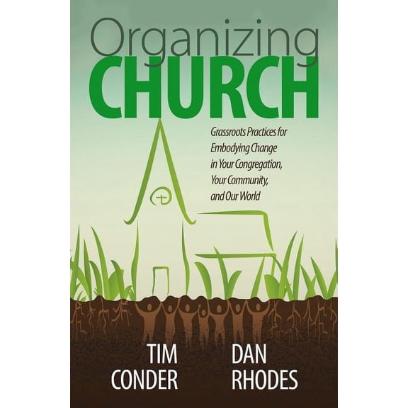 Organizing Church: Grassroots Practices for Embodying Change in Your Congregation, Your Community, and Our World, (Paperback)