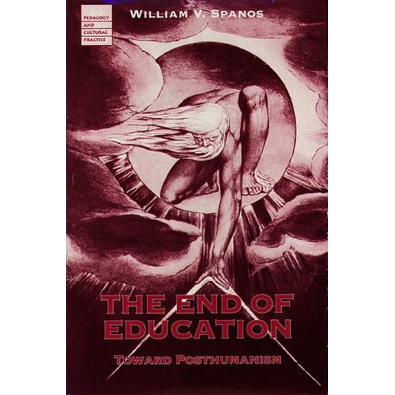 Pre-Owned End of Education, Volume 1: Toward Posthumanism (Hardcover) 0816619557 9780816619559