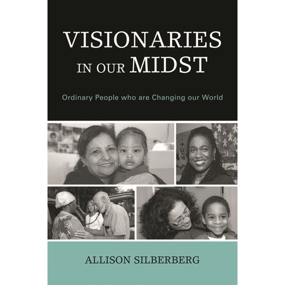 Visionaries In Our Midst: Ordinary People who are Changing our World, (Paperback)