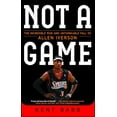 thumbnail image 1 of Pre-Owned Not a Game: The Incredible Rise and Unthinkable Fall of Allen Iverson (Paperback) 1476778973 9781476778976, 1 of 1
