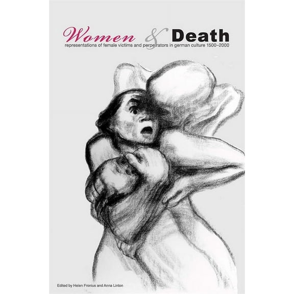 Studies in German Literature Linguistics Women and Death: Representations of Female Victims and Perpetrators in German Culture 1500-2000, Book 27, (Hardcover)