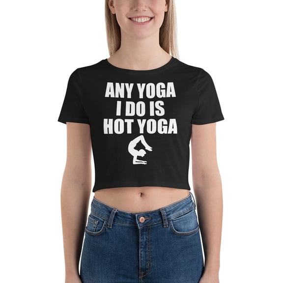 Any Yoga I Do Is Hot Yoga Crop Tee