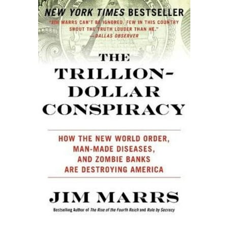 The Trillion-Dollar Conspiracy: How the New World Order, Man-Made Diseases, and Zombie Banks Are Destroying America