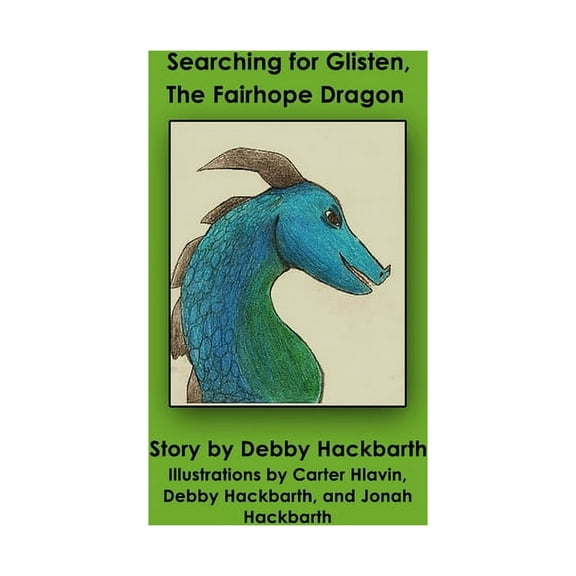 Glisten Searching for Glisten, The Fairhope Dragon: Story by Debby Hackbarth, Book 1, (Paperback)