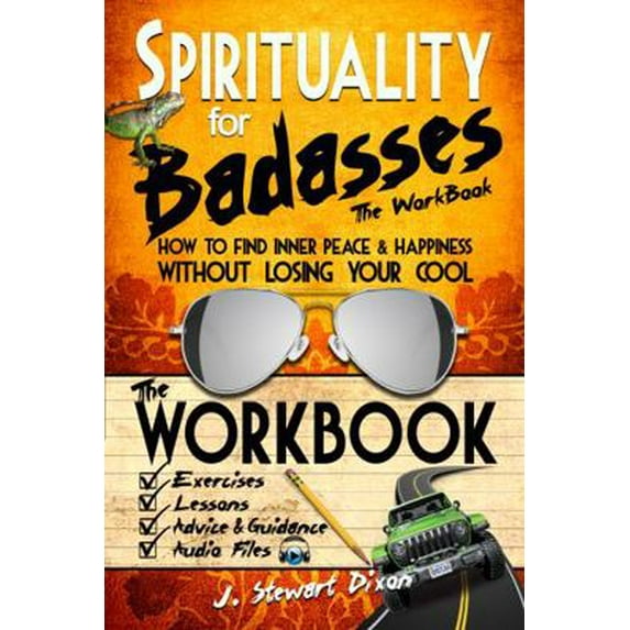 Pre-Owned Spirituality for Badasses The Workbook: How to Find Inner Peace and Happiness Without Losing Your Cool by J. Stewart Dixon (Paperback)