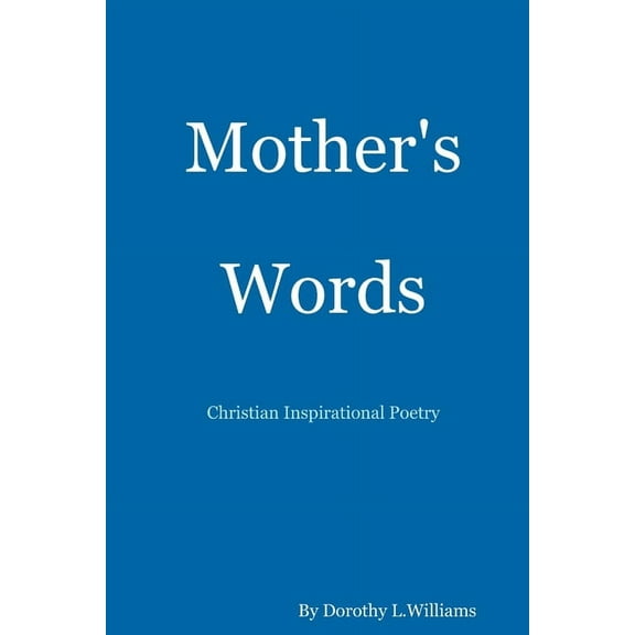 Mother's Words...Christian Inspirational Poetry, (Paperback)
