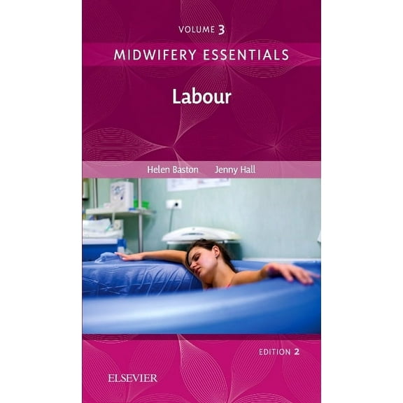 Midwifery Essentials Midwifery Essentials: Labour: Volume 3 Volume 3, Book 3, (Paperback)