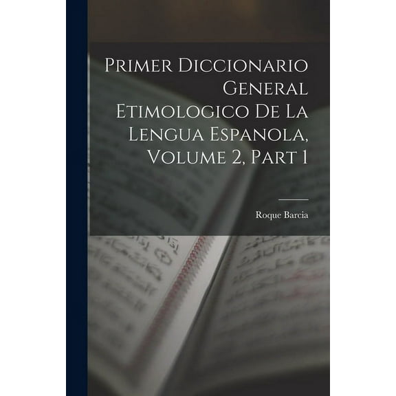 Primer Diccionario General Etimologico De La Lengua Espanola, Volume 2, part 1 (Paperback)