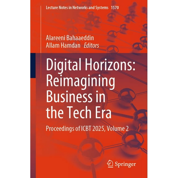 Lecture Notes in Networks and Systems Digital Horizons: Reimagining Business in the Tech Era: Proceedings of Icbt 2025, Volume 2, Book 1570, (Paperback)