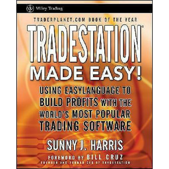 Tradestation Made Easy!: Using Easylanguage to Build Profits with the World's Most Popular Trading Software