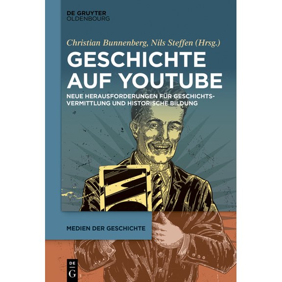 Medien Der Geschichte Geschichte Auf Youtube: Neue Herausforderungen FÃ¼r Geschichtsvermittlung Und Historische Bildung, Book 2, (Hardcover)