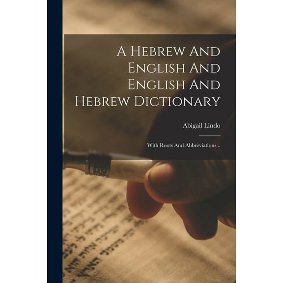 A Hebrew And English And English And Hebrew Dictionary: With Roots And Abbreviations..., (Paperback)