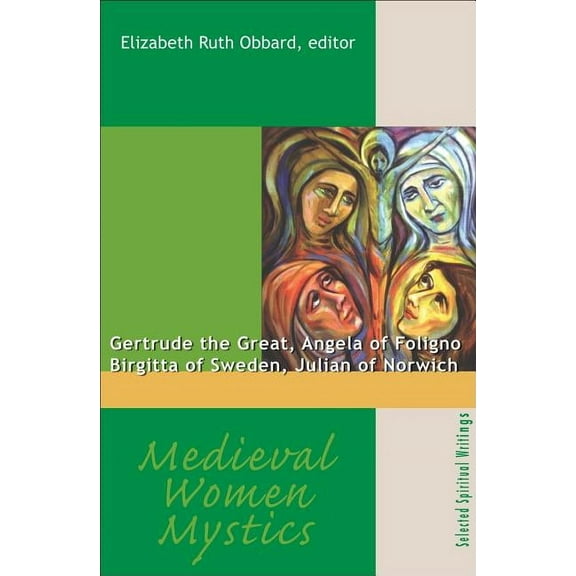 Medieval Women Mystics: Gertrude the Great, Angela of Foligno, Birgitta of Sweden, Julian of Norwich (Paperback)