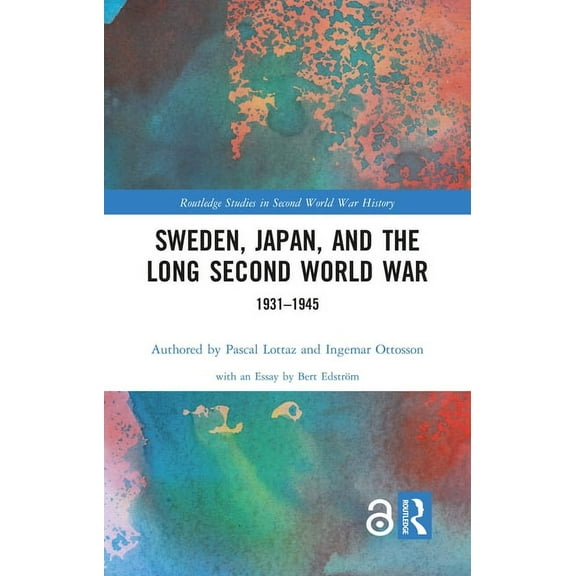 Routledge Studies in Second World War Hi Sweden, Japan, and the Long Second World War: 1931-1945, (Hardcover)