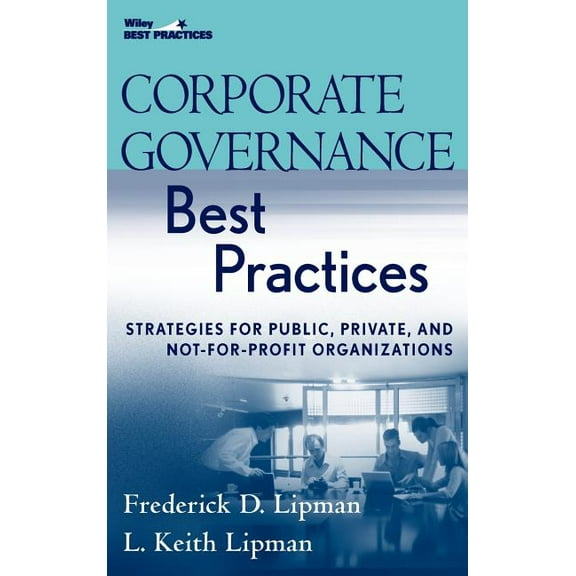 Wiley Best Practices Corporate Governance Best Practices: Strategies for Public, Private, and Not-For-Profit Organizations, (Hardcover)