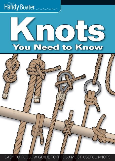 Knots You Need To Know : Easy-To-Follow Guide To The 30 Most Useful ...