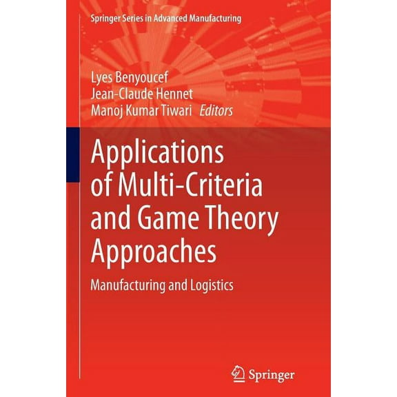 Springer Advanced Manufacturing Applications of Multi-Criteria and Game Theory Approaches: Manufacturing and Logistics, (Paperback)