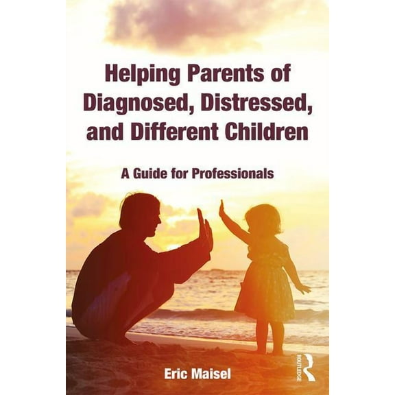 Helping Parents of Diagnosed, Distressed, and Different Children: A Guide for Professionals, (Paperback)