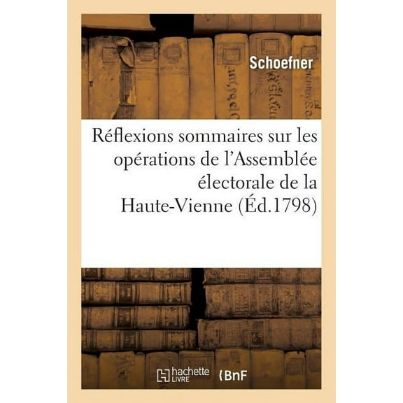 Histoire: Réflexions Sommaires Sur Les Opérations de l'Assemblée Électorale Du Département de la Haute-Vienne (Paperback)