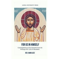 For Us In Himself: Contemplations on Our Humanity from the Writings of St. Cyril of Alexandria, (Paperback)
