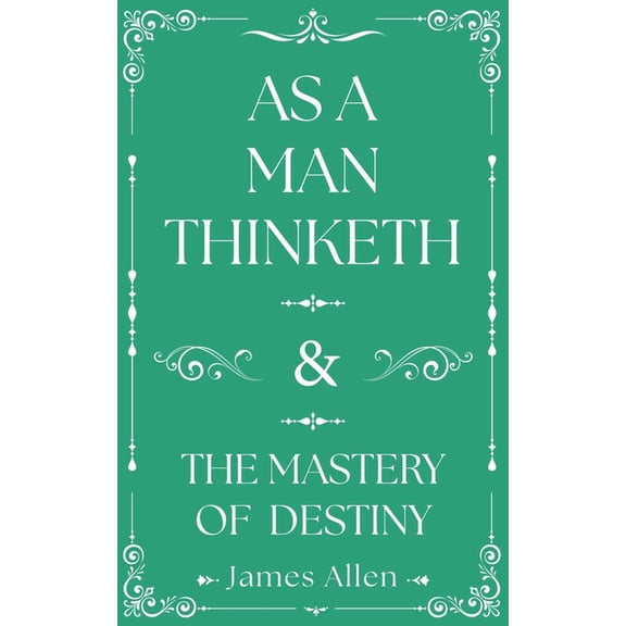 As a Man Thinketh and the Mastery of Destiny, (Hardcover)