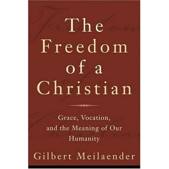 Pre-Owned Freedom of a Christian, The: Grace, Vocation, and the Meaning of Our Humanity (Paperback) 1587431939 9781587431937