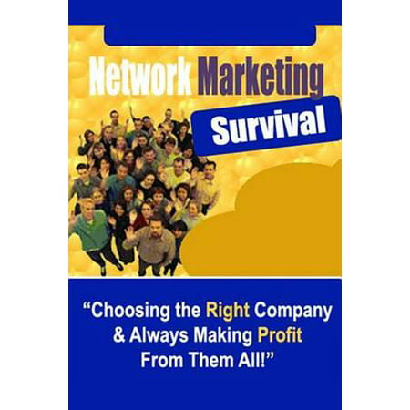 Network Marketing Survival - Choosing the Right Company & Always Making Profit from Them (Best Network Marketing Companies To Join)