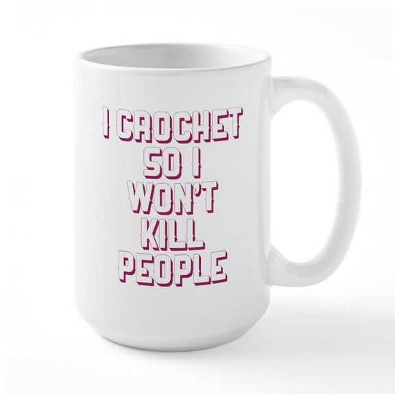 CafePress - I Crochet So I Dont Kill People Mugs - 15 oz Ceramic Large White Novelty Mug