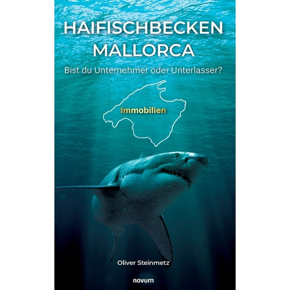 Haifischbecken Mallorca: Bist du Unternehmer oder Unterlasser?, (Paperback)