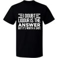 thumbnail image 2 of OXI T-Shirt - I Doubt Liqour is The Answer, Basic Casual T-Shirt for Men's and Women Fleece T-Shirt Short Sleeve - Black Small, 2 of 3