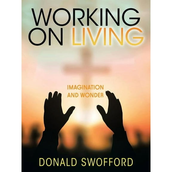 Working On Living : Imagination and Wonder (Paperback)