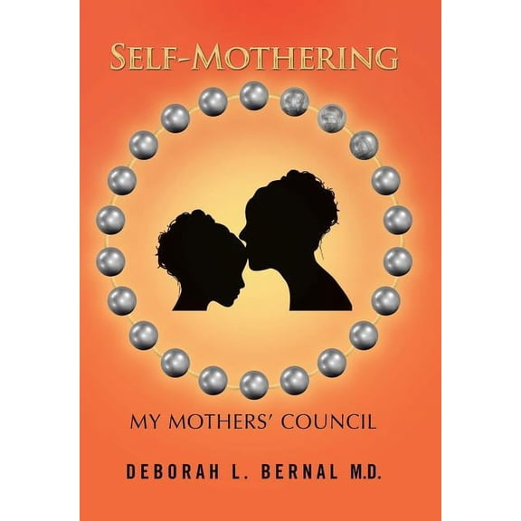 Self-Mothering: My Mothers' Council (Hardcover) by Deborah L Bernal