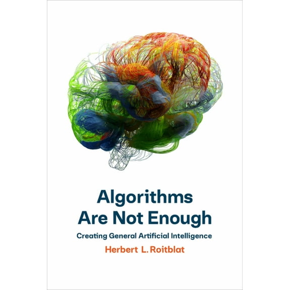 Algorithms Are Not Enough: Creating General Artificial Intelligence, (Hardcover)