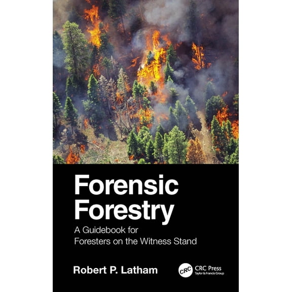 Forensic Forestry: A Guidebook for Foresters on the Witness Stand, (Paperback)