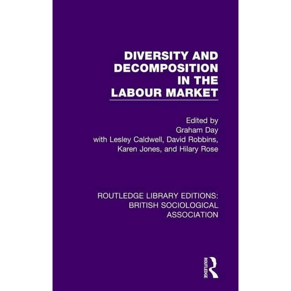 Routledge Library Editions: British Soci Diversity and Decomposition in the Labour Market, Book 7, (Hardcover)