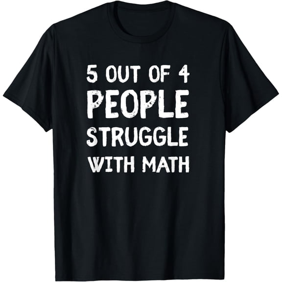 Exquisite and comfortable-5 Out Of 4 People Struggle With Math T-Shirt