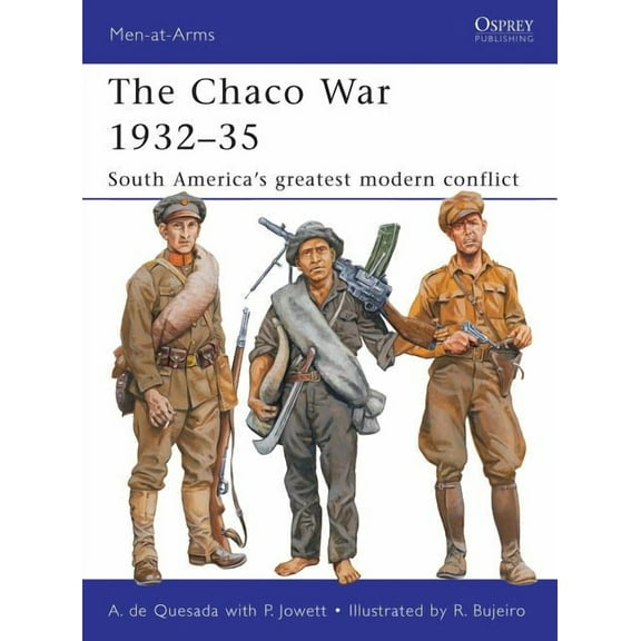 Men-at-Arms: The Chaco War 1932–35 : South America’s greatest modern conflict (Paperback)